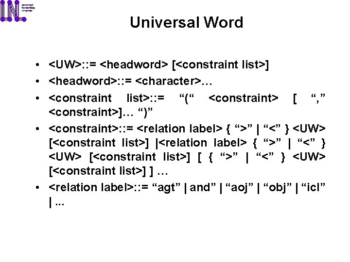 Universal Word • <UW>: : = <headword> [<constraint list>] • <headword>: : = <character>…