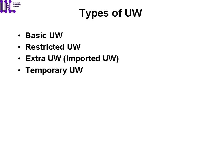 Types of UW • • Basic UW Restricted UW Extra UW (Imported UW) Temporary