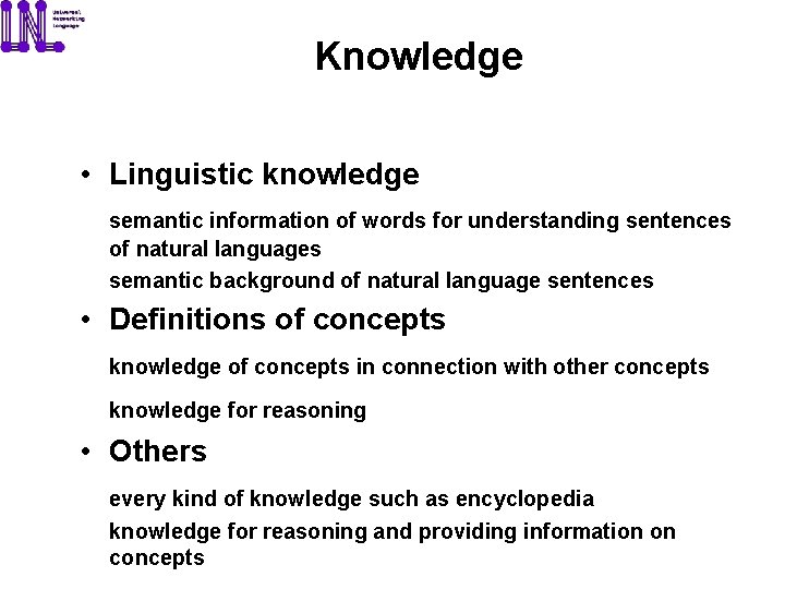 Knowledge • Linguistic knowledge semantic information of words for understanding sentences of natural languages