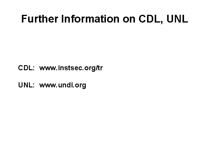 Further Information on CDL, UNL CDL: www. instsec. org/tr UNL: www. undl. org 