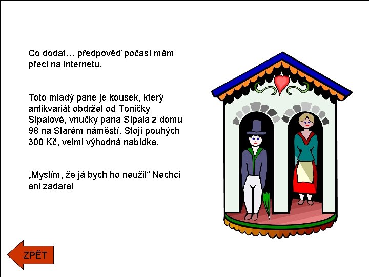 Co dodat… předpověď počasí mám přeci na internetu. Toto mladý pane je kousek, který