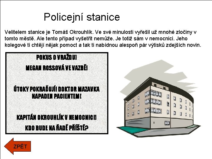 Policejní stanice Velitelem stanice je Tomáš Okrouhlík. Ve své minulosti vyřešil už mnohé zločiny