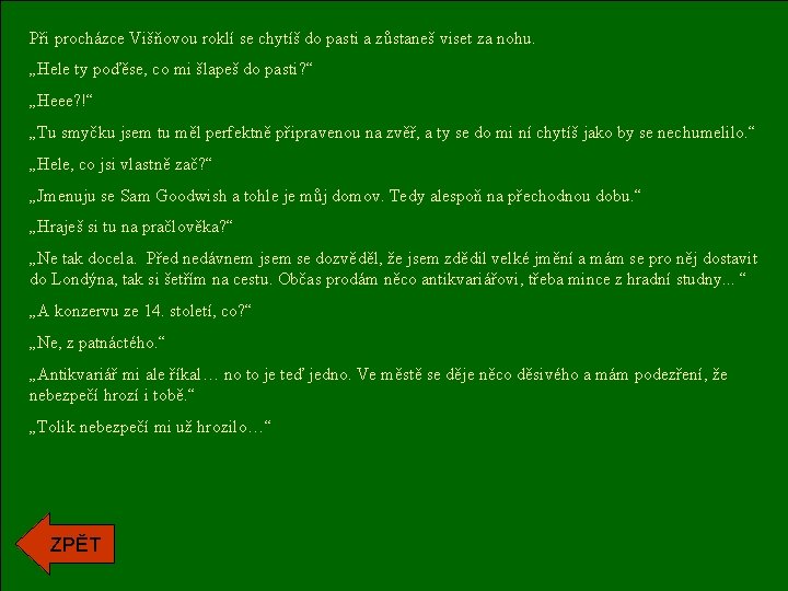 Při procházce Višňovou roklí se chytíš do pasti a zůstaneš viset za nohu. „Hele