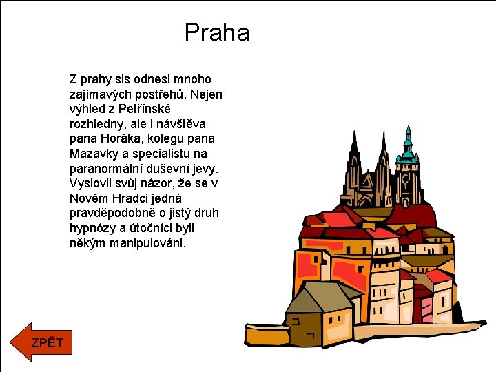 Praha Z prahy sis odnesl mnoho zajímavých postřehů. Nejen výhled z Petřínské rozhledny, ale