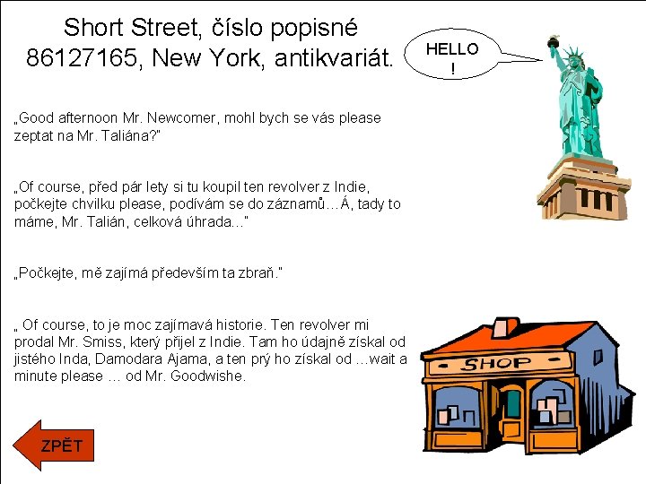 Short Street, číslo popisné 86127165, New York, antikvariát. „Good afternoon Mr. Newcomer, mohl bych