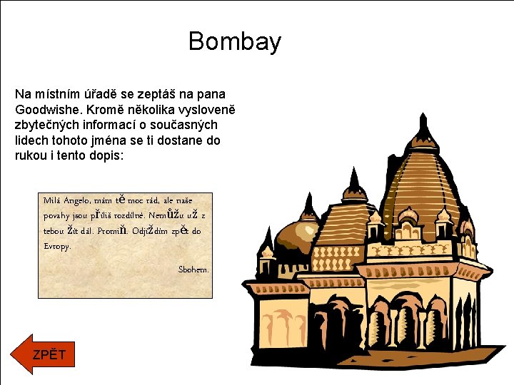 Bombay Na místním úřadě se zeptáš na pana Goodwishe. Kromě několika vysloveně zbytečných informací