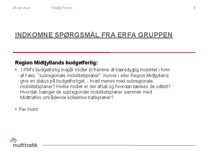 18 -09 -2021 Faglig Forum INDKOMNE SPØRGSMÅL FRA ERFA GRUPPEN Region Midtjyllands budgetforlig: •