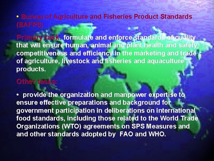  • Bureau of Agriculture and Fisheries Product Standards (BAFPS) Primary task: formulate and