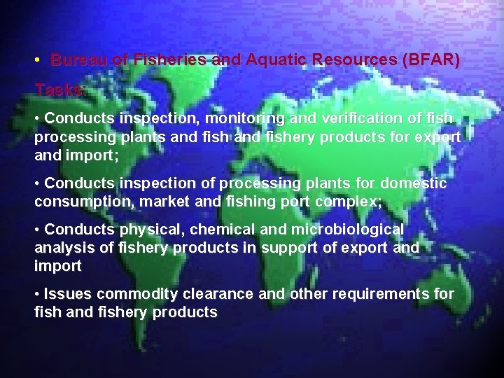 • Bureau of Fisheries and Aquatic Resources (BFAR) Tasks: • Conducts inspection, monitoring