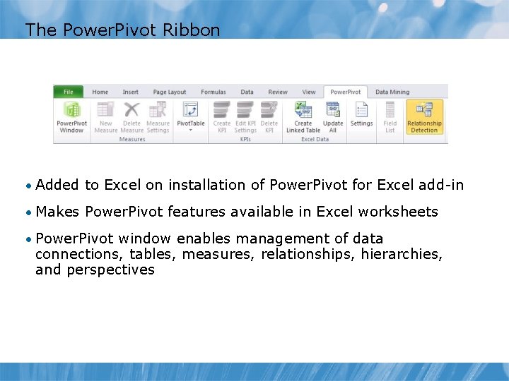 The Power. Pivot Ribbon • Added to Excel on installation of Power. Pivot for The Power. Pivot Ribbon • Added to Excel on installation of Power. Pivot for