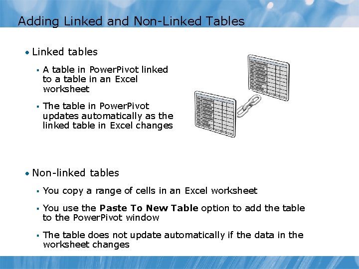Adding Linked and Non-Linked Tables • Linked tables § A table in Power. Pivot Adding Linked and Non-Linked Tables • Linked tables § A table in Power. Pivot