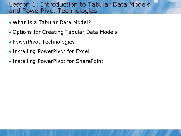Lesson 1: Introduction to Tabular Data Models and Power. Pivot Technologies • What Is Lesson 1: Introduction to Tabular Data Models and Power. Pivot Technologies • What Is