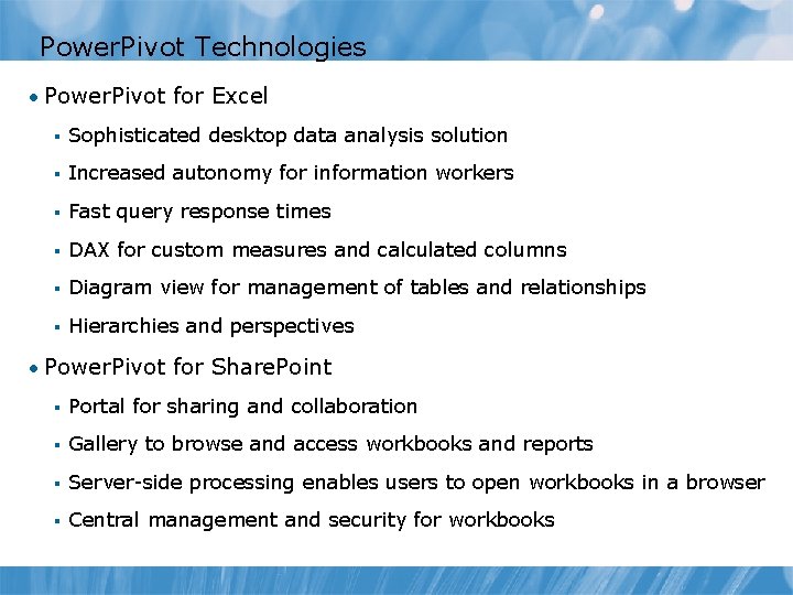 Power. Pivot Technologies • Power. Pivot for Excel § Sophisticated desktop data analysis solution Power. Pivot Technologies • Power. Pivot for Excel § Sophisticated desktop data analysis solution