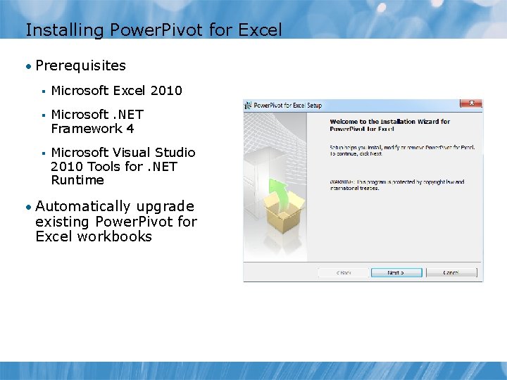 Installing Power. Pivot for Excel • Prerequisites § Microsoft Excel 2010 § Microsoft. NET Installing Power. Pivot for Excel • Prerequisites § Microsoft Excel 2010 § Microsoft. NET