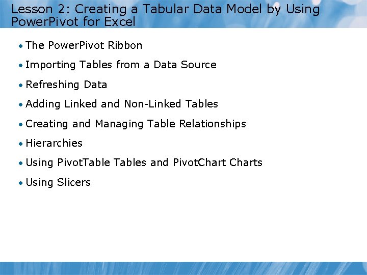 Lesson 2: Creating a Tabular Data Model by Using Power. Pivot for Excel • Lesson 2: Creating a Tabular Data Model by Using Power. Pivot for Excel •