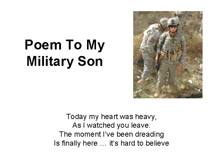 Poem To My Military Son Today my heart was heavy, As I watched you