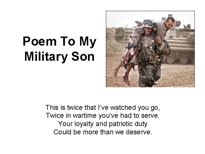 Poem To My Military Son This is twice that I’ve watched you go, Twice