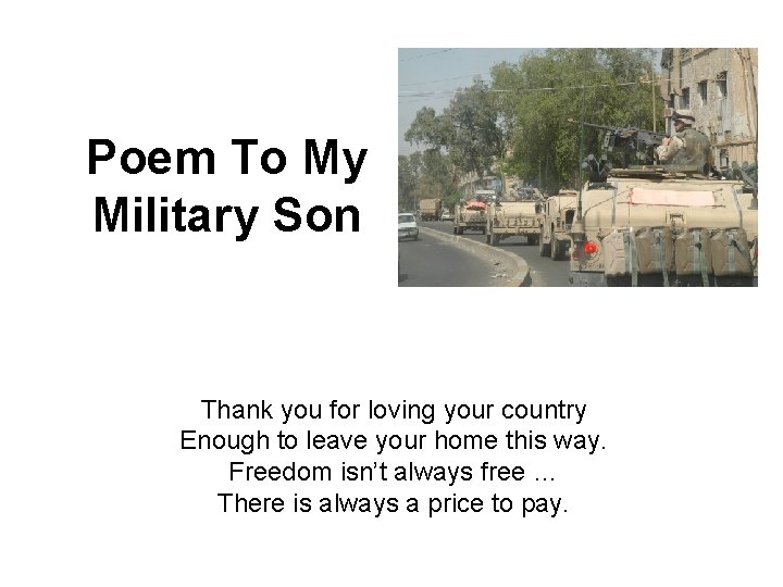 Poem To My Military Son Thank you for loving your country Enough to leave