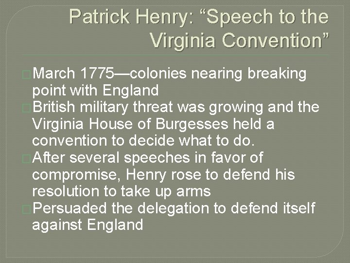 Patrick Henry: “Speech to the Virginia Convention” �March 1775—colonies nearing breaking point with England