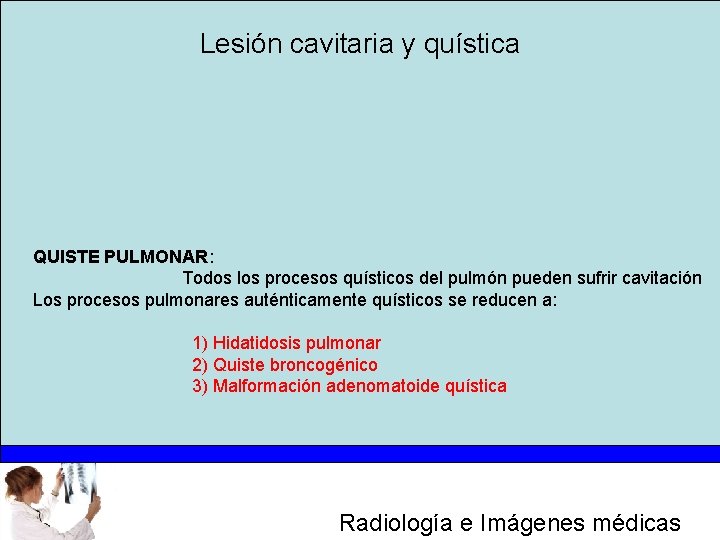 Lesión cavitaria y quística QUISTE PULMONAR: Todos los procesos quísticos del pulmón pueden sufrir