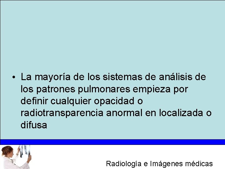  • La mayoría de los sistemas de análisis de los patrones pulmonares empieza