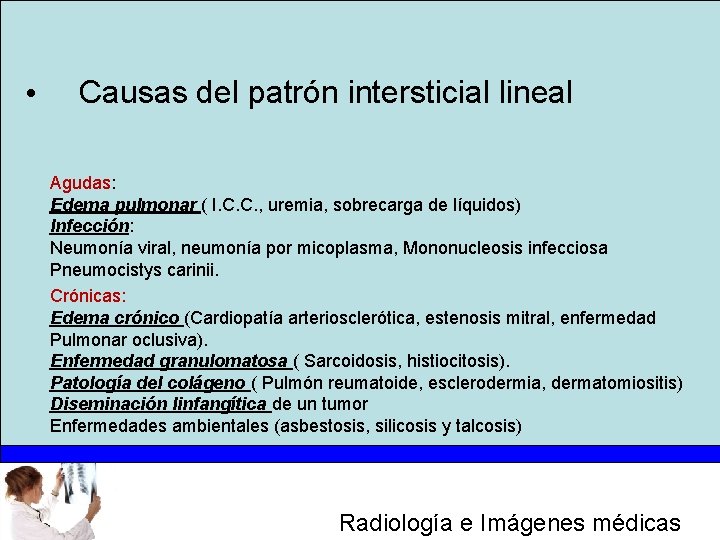  • Causas del patrón intersticial lineal Agudas: Edema pulmonar ( I. C. C.