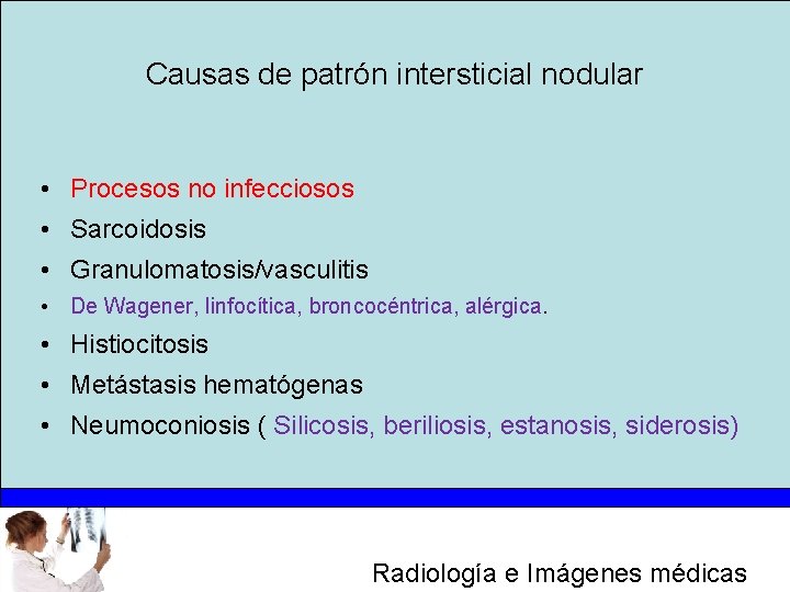Causas de patrón intersticial nodular • Procesos no infecciosos • Sarcoidosis • Granulomatosis/vasculitis •