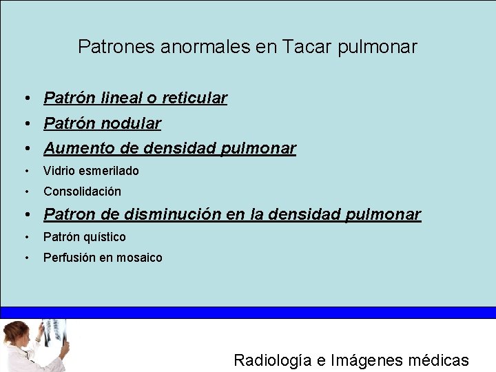 Patrones anormales en Tacar pulmonar • Patrón lineal o reticular • Patrón nodular •