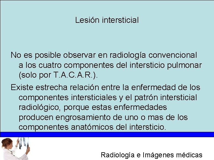 Lesión intersticial No es posible observar en radiología convencional a los cuatro componentes del