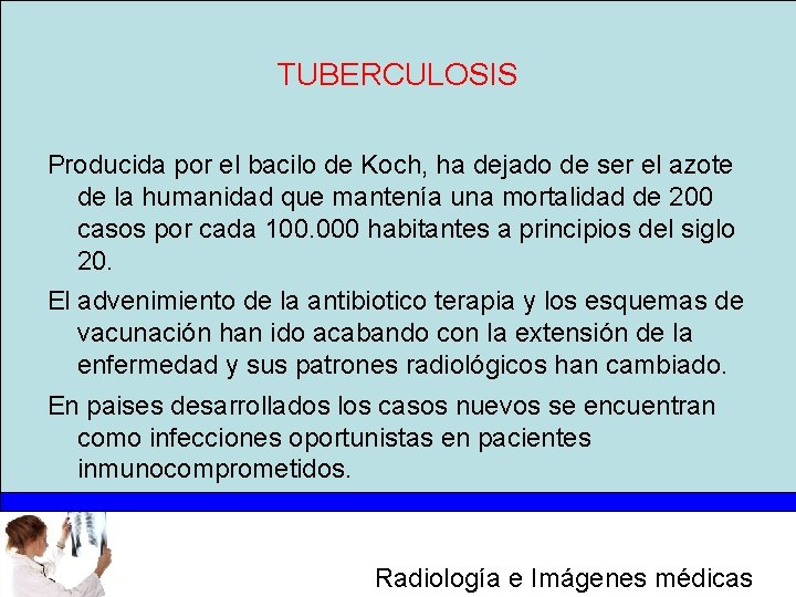 TUBERCULOSIS Producida por el bacilo de Koch, ha dejado de ser el azote de