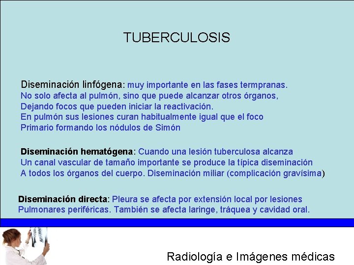 TUBERCULOSIS Diseminación linfógena: muy importante en las fases termpranas. No solo afecta al pulmón,