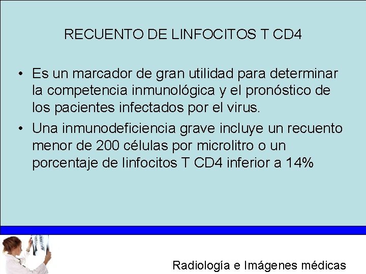 RECUENTO DE LINFOCITOS T CD 4 • Es un marcador de gran utilidad para