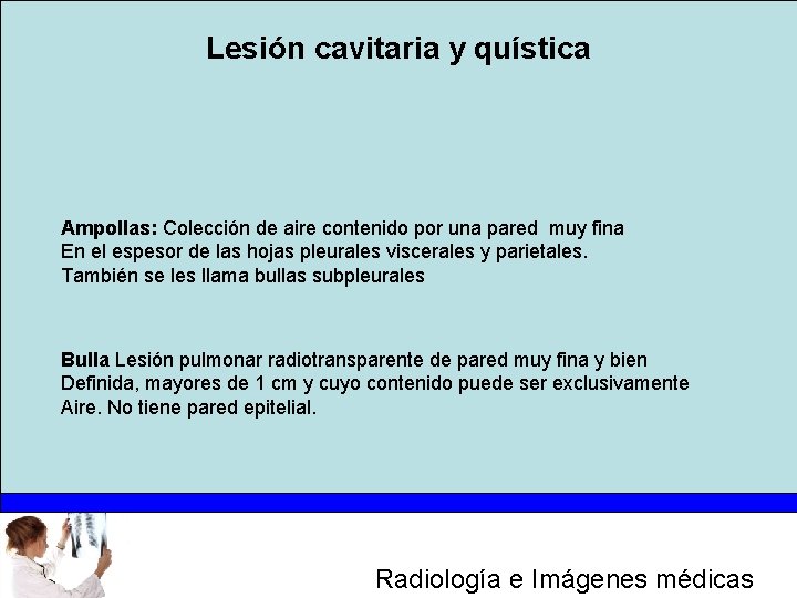 Lesión cavitaria y quística Ampollas: Colección de aire contenido por una pared muy fina