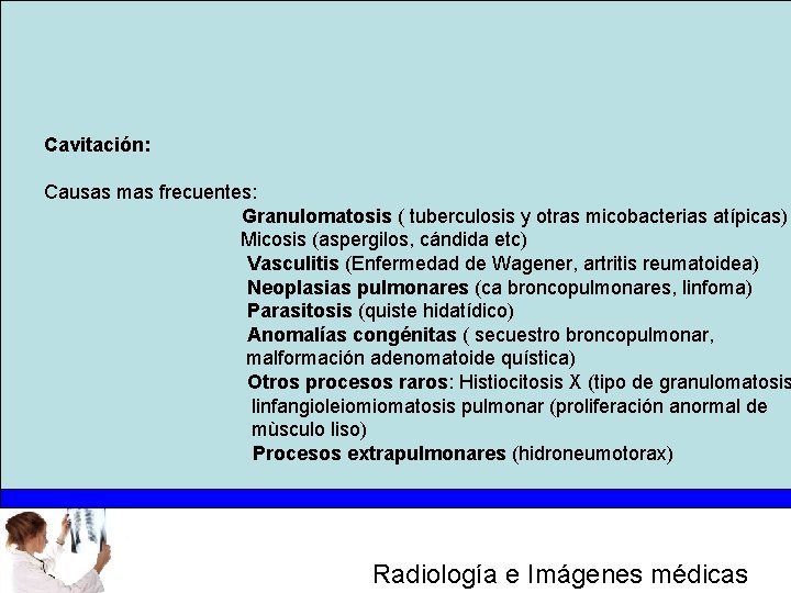 Cavitación: Causas mas frecuentes: Granulomatosis ( tuberculosis y otras micobacterias atípicas) Micosis (aspergilos, cándida