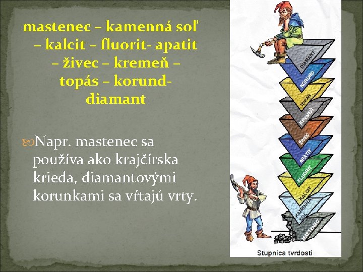 mastenec – kamenná soľ – kalcit – fluorit- apatit – živec – kremeň –