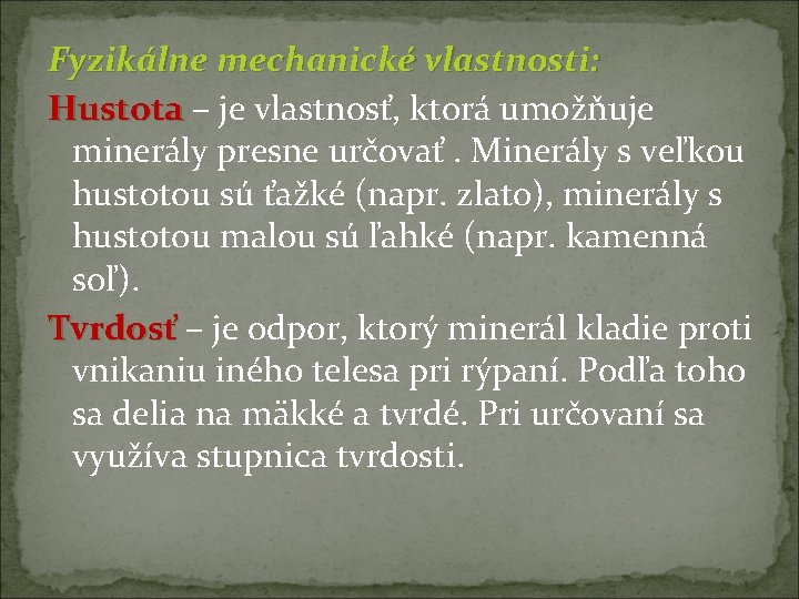 Fyzikálne mechanické vlastnosti: Hustota – je vlastnosť, ktorá umožňuje minerály presne určovať. Minerály s