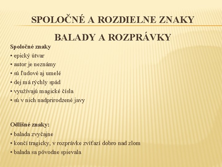 SPOLOČNÉ A ROZDIELNE ZNAKY BALADY A ROZPRÁVKY Spoločné znaky • epický útvar • autor