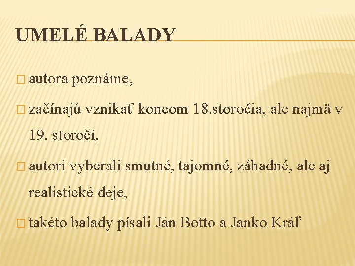 UMELÉ BALADY � autora poznáme, � začínajú vznikať koncom 18. storočia, ale najmä v