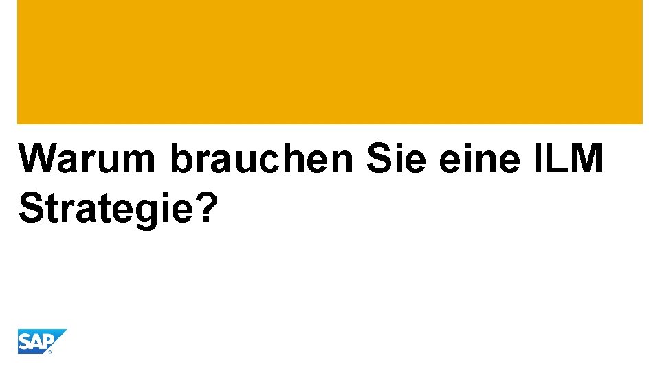 Warum brauchen Sie eine ILM Strategie? 