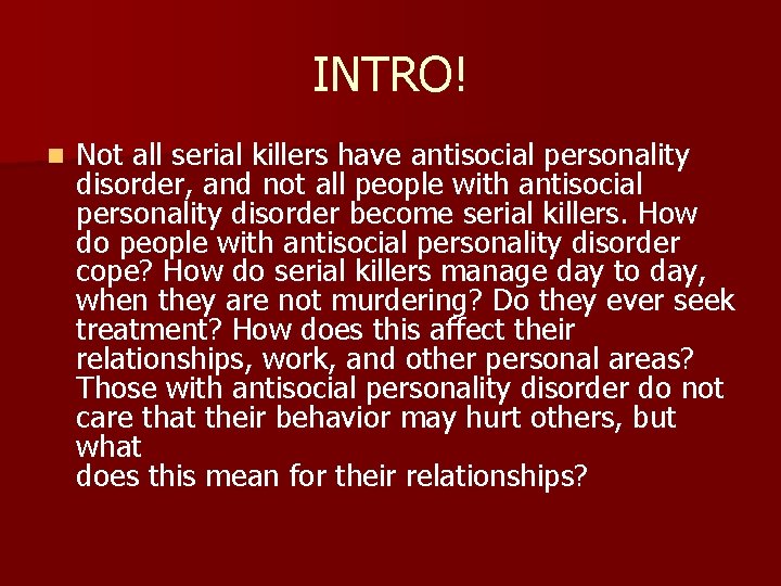 INTRO! n Not all serial killers have antisocial personality disorder, and not all people