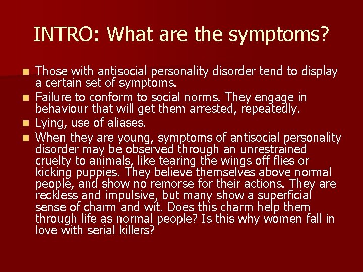 INTRO: What are the symptoms? Those with antisocial personality disorder tend to display a