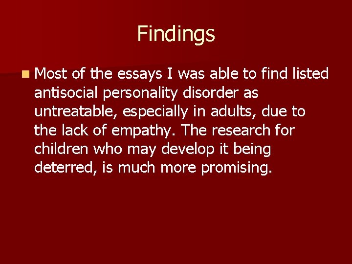 Findings n Most of the essays I was able to find listed antisocial personality