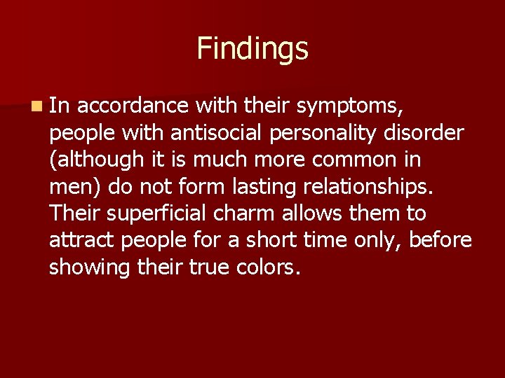 Findings n In accordance with their symptoms, people with antisocial personality disorder (although it