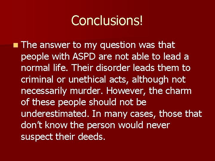 Conclusions! n The answer to my question was that people with ASPD are not