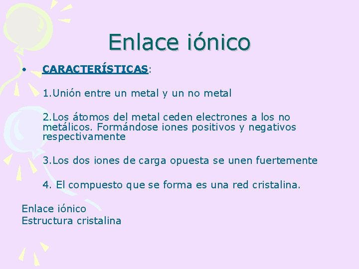 Enlace iónico • CARACTERÍSTICAS: 1. Unión entre un metal y un no metal 2.