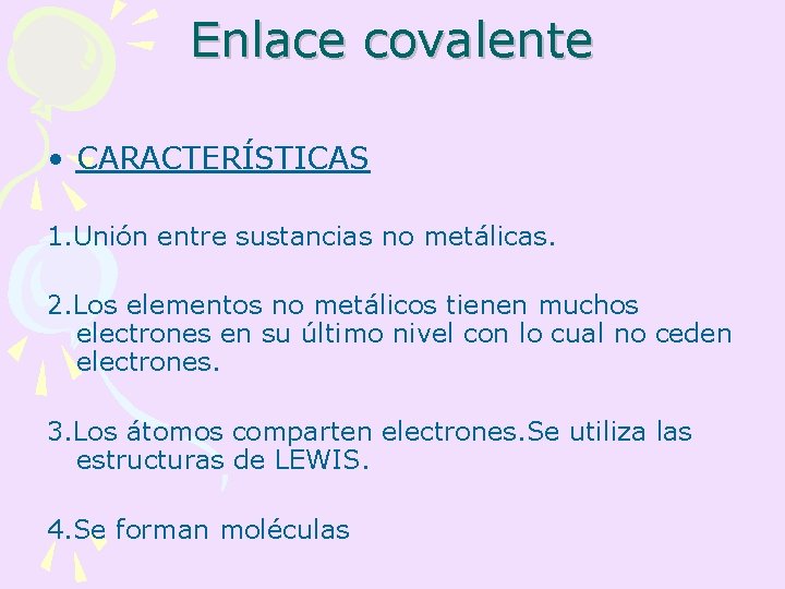 Enlace covalente • CARACTERÍSTICAS 1. Unión entre sustancias no metálicas. 2. Los elementos no