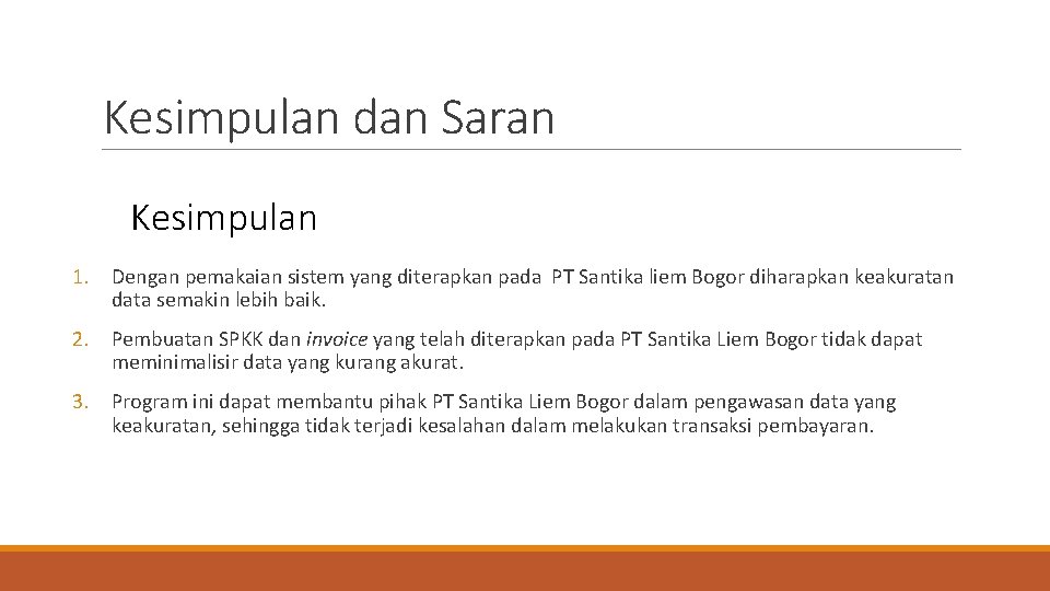 Kesimpulan dan Saran Kesimpulan 1. Dengan pemakaian sistem yang diterapkan pada PT Santika liem Kesimpulan dan Saran Kesimpulan 1. Dengan pemakaian sistem yang diterapkan pada PT Santika liem