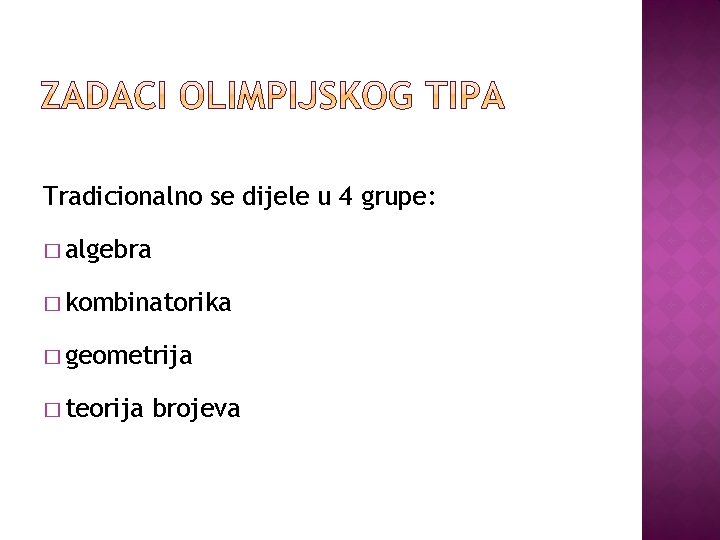 Tradicionalno se dijele u 4 grupe: � algebra � kombinatorika � geometrija � teorija