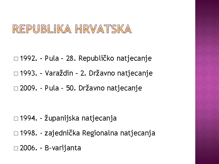 � 1992. – Pula – 28. Republičko natjecanje � 1993. – Varaždin – 2.