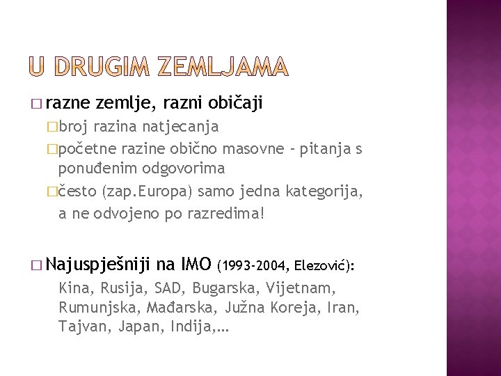 � razne zemlje, razni običaji �broj razina natjecanja �početne razine obično masovne - pitanja